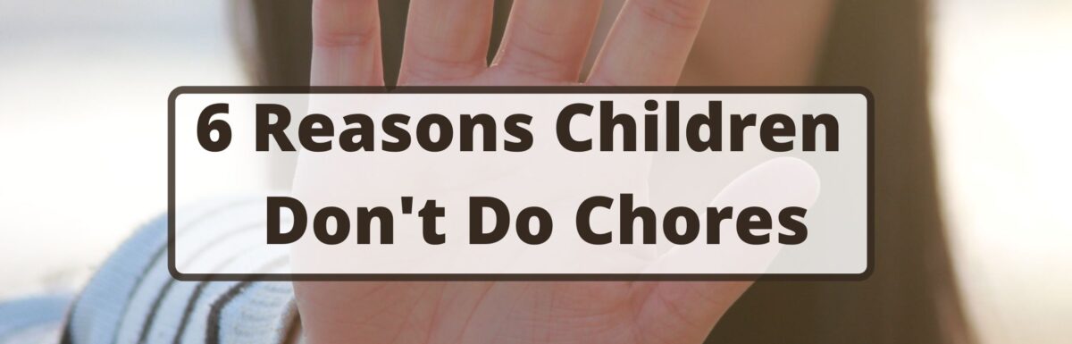 6 Reasons Children Don’t Do Chores